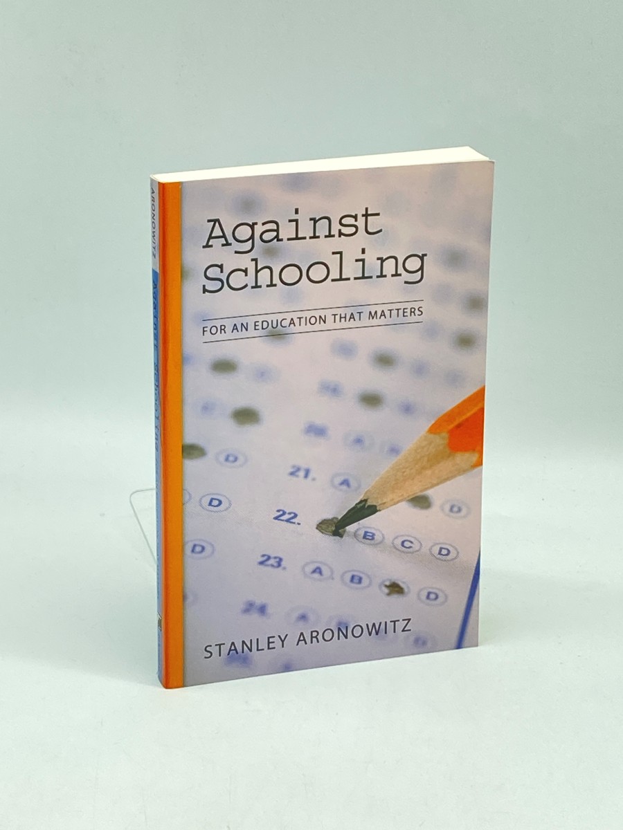 Image for Against Schooling For an Education That Matters Against Schooling For an Education That Matters