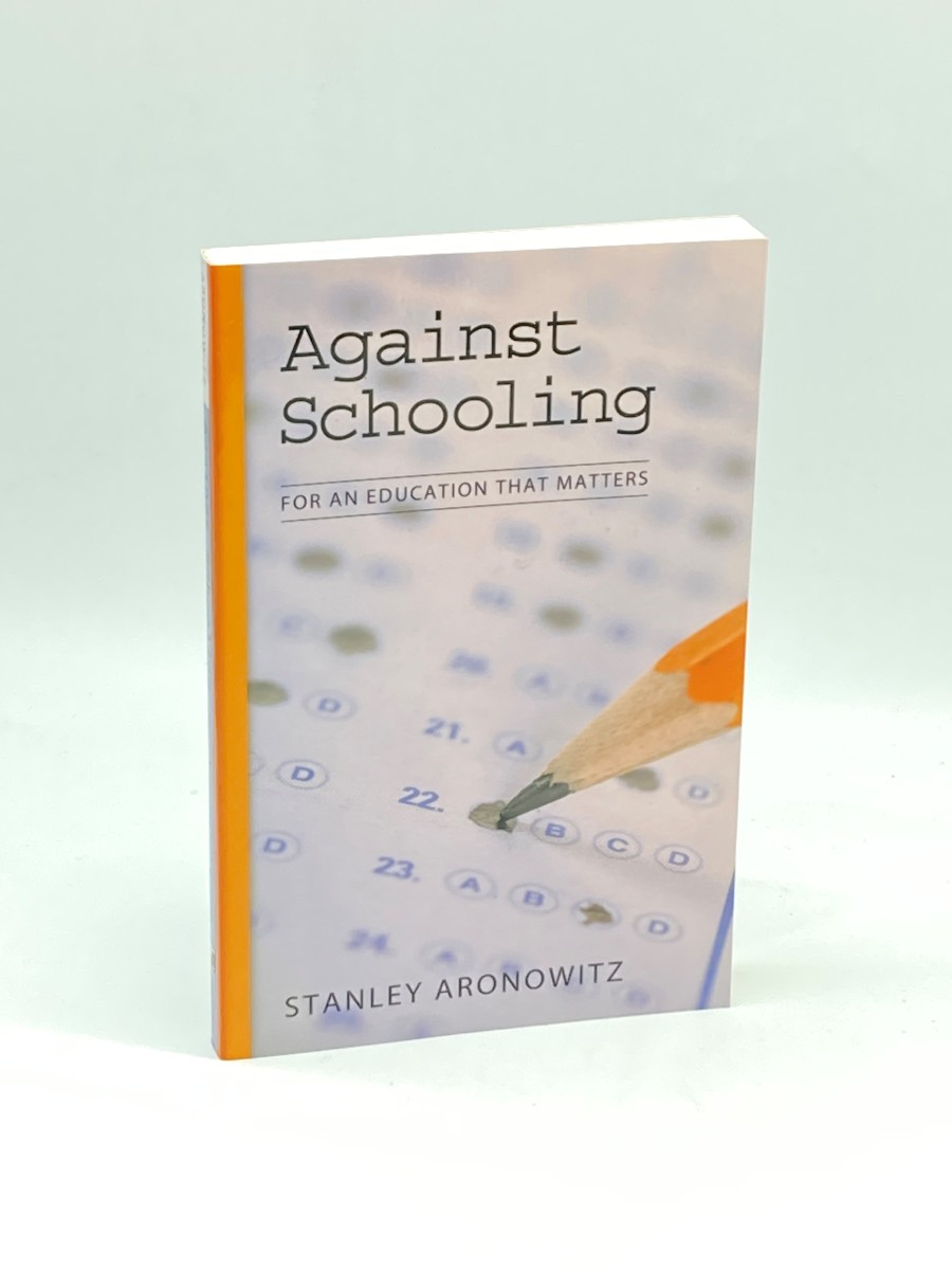 Image for Against Schooling For an Education That Matters Against Schooling For an Education That Matters