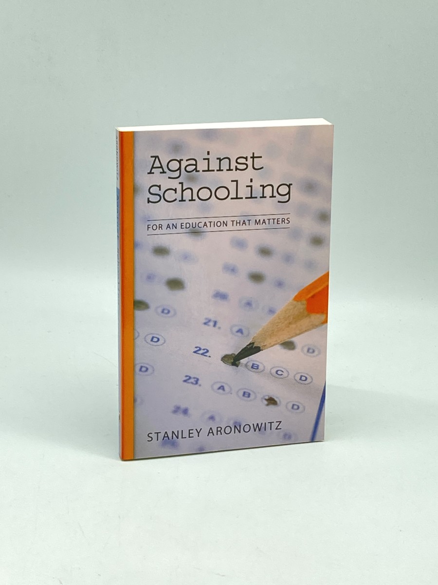 Image for Against Schooling For an Education That Matters Against Schooling For an Education That Matters