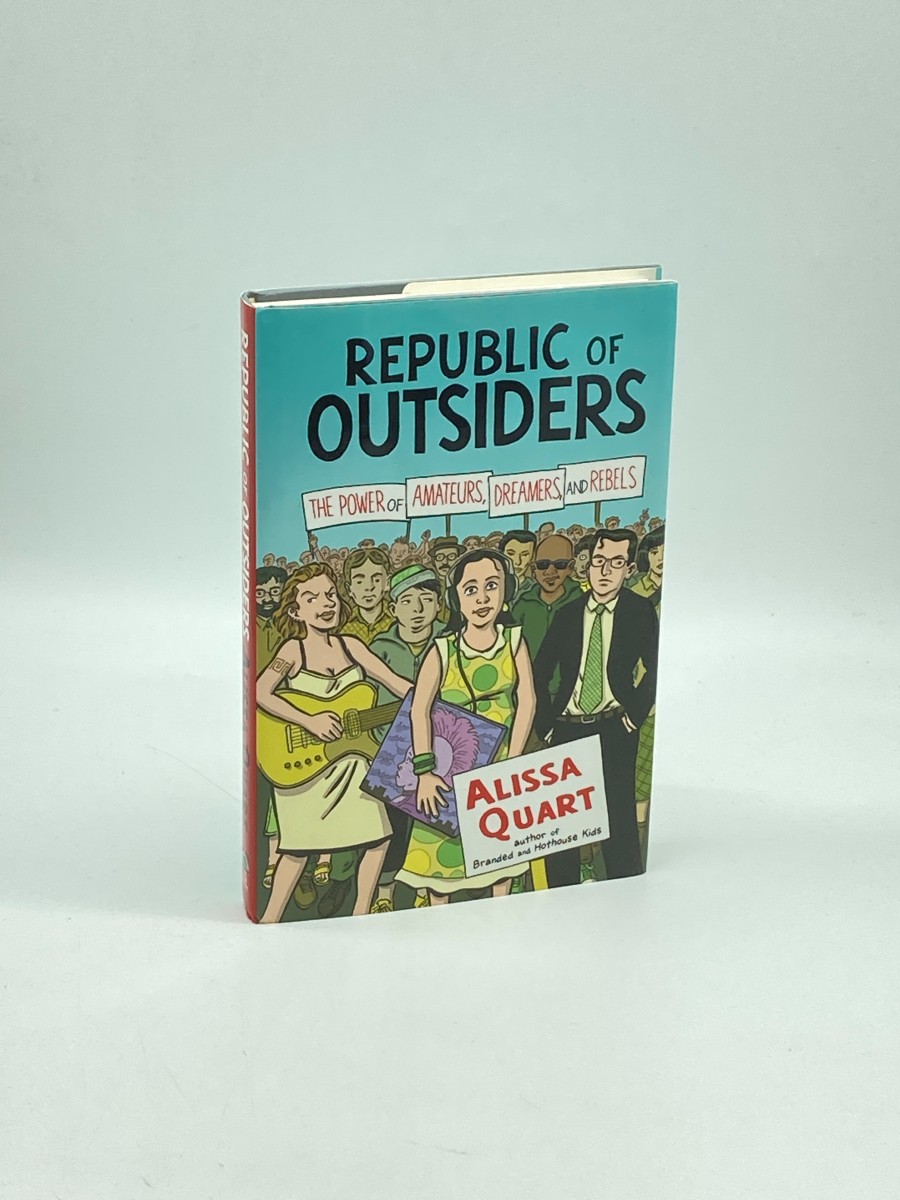 Republic of Outsiders (First Printing) ; The Power of Amateurs, Dreamers and Rebels