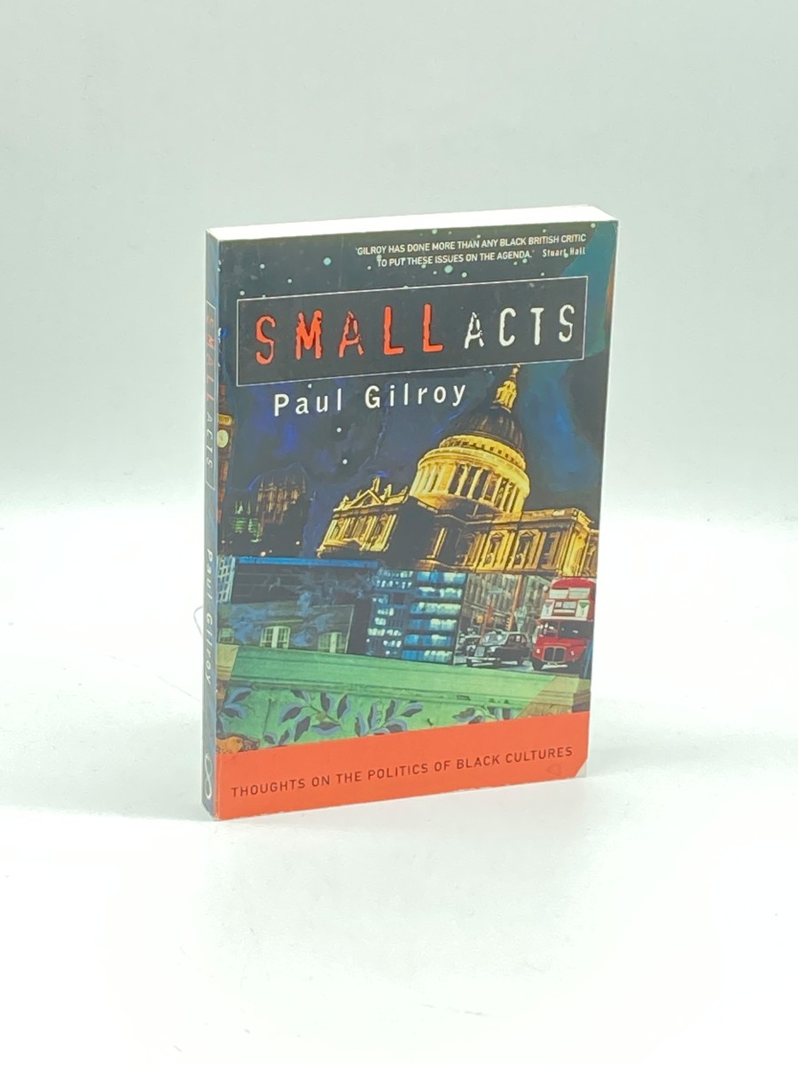 Small Acts Thoughts on the Politics of Black Cultures