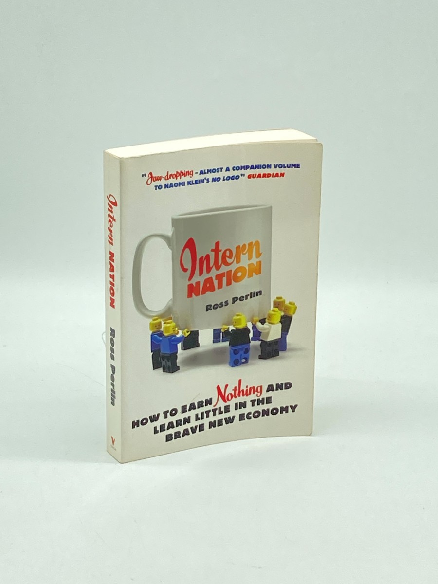 Intern Nation How to Earn Nothing and Learn Little in the Brave New Economy