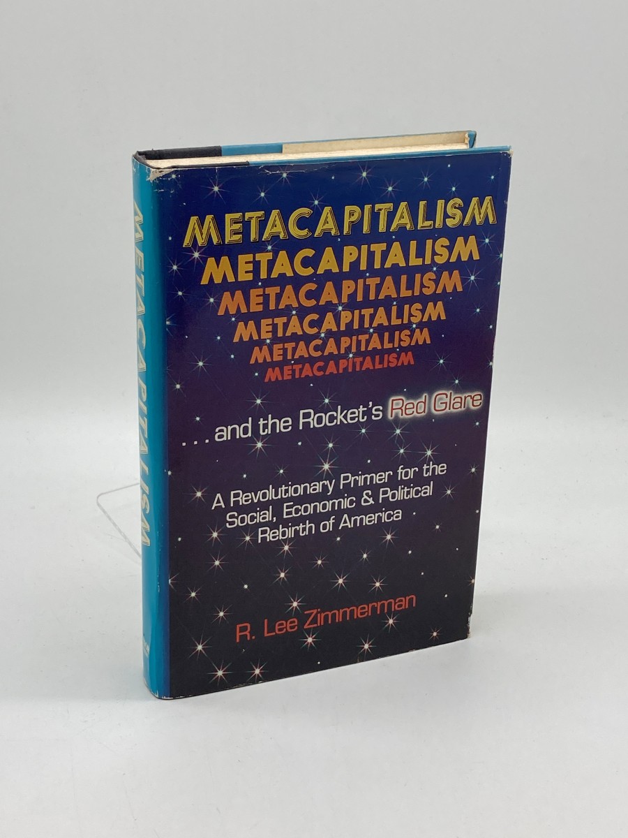 Metacapitalism and the Rocket's Red Glare (First Printing) A Revolutionary Primer for the Social, Economic and Political Rebirth of America