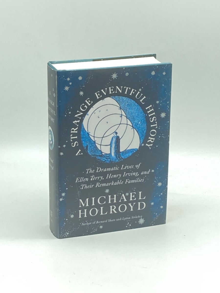 A Strange Eventful History (First Printing) The Dramatic Lives of Ellen Terry, Henry Irving, and Their Remarkable Families