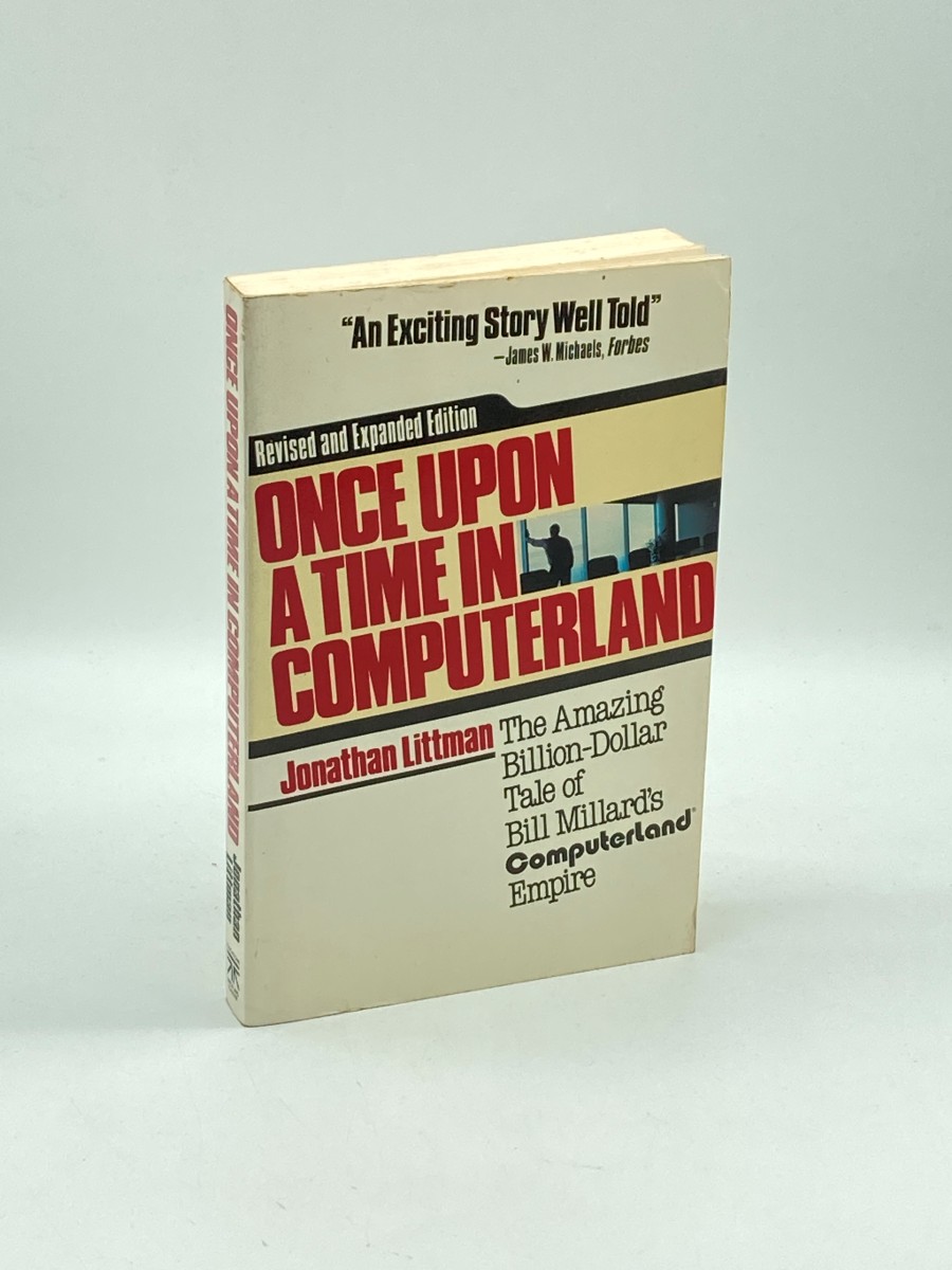 Once Upon a Time in Computerland The Amazing, Billion-Dollar Tale of Bill Millard