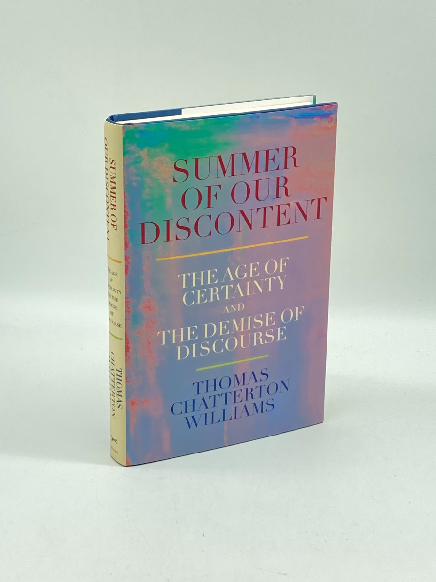 Summer of Our Discontent (First Printing) The Age of Certainty and the Demise of Discourse