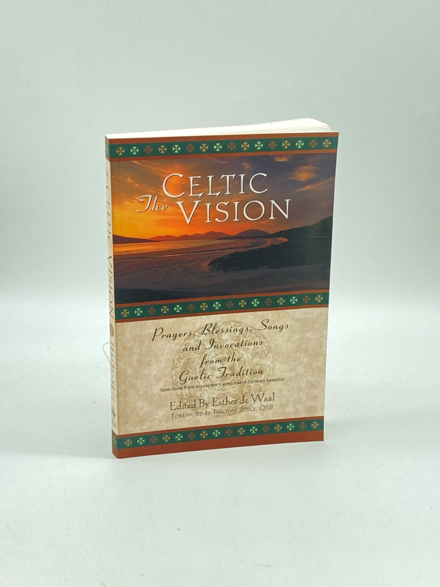 The Celtic Vision Prayers, Blessings, Songs, and Invocations from Alexander Carmichael's Carmina Gadelica