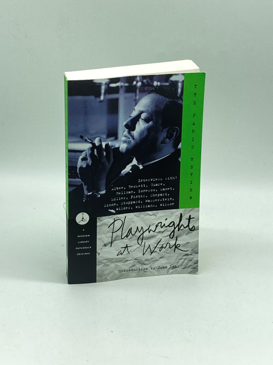 Playwrights At Work Interviews with Albee, Beckett, Guare, Hellman, Ionesco, Mamet, Miller, Pinter, Shepard, Simon, Stoppard, Wasserstein, Wilder, Williams, Wilson )