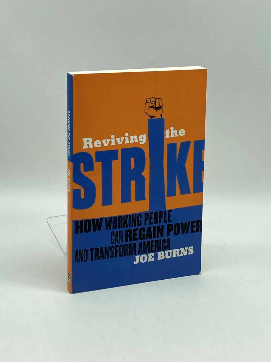 Reviving the Strike (First Printing) How Working People Can Regain Power and Transform America