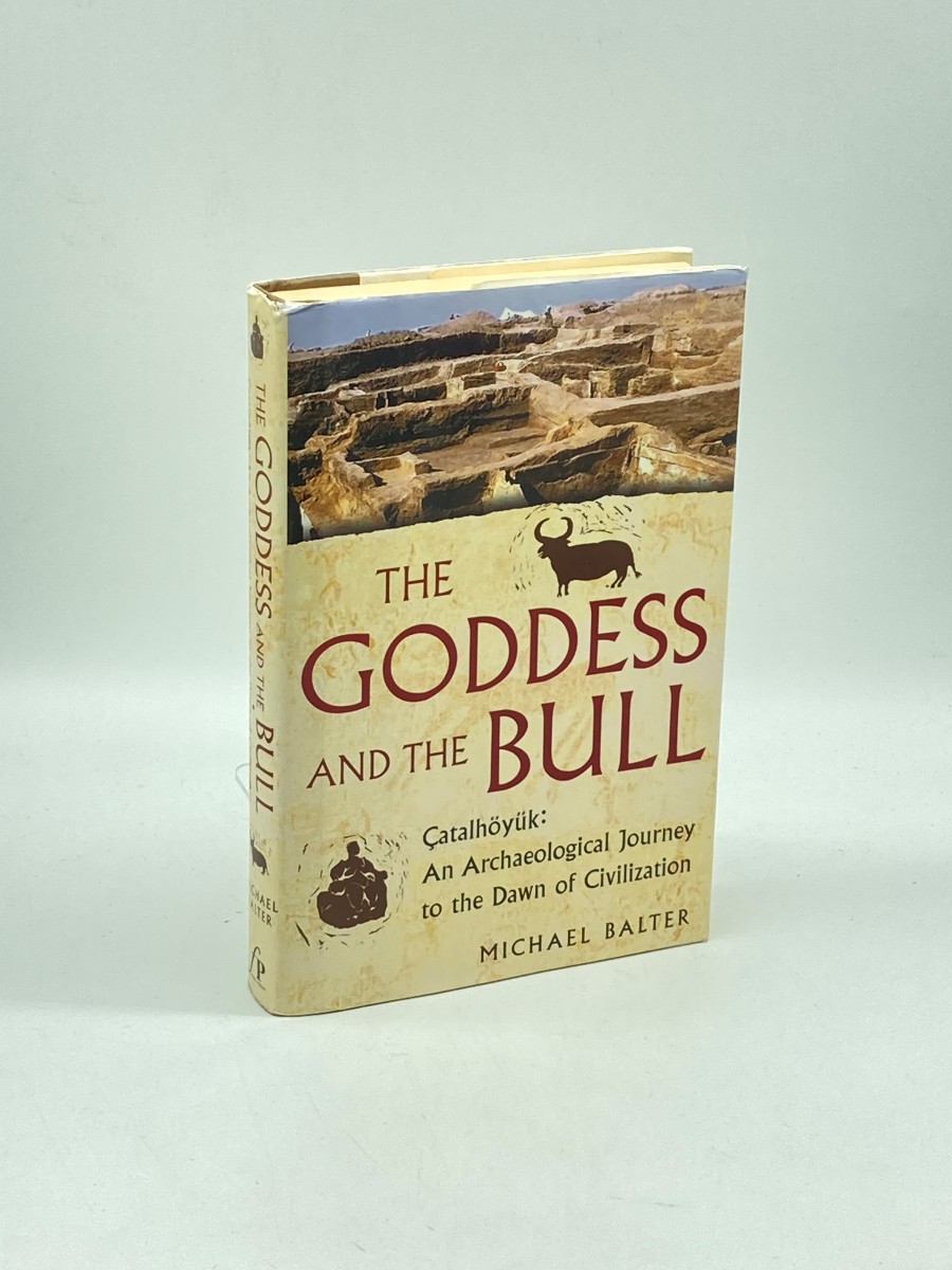 The Goddess and the Bull (First Printing) Catalhoyuk: an Archaeological Journey to the Dawn of Civilization