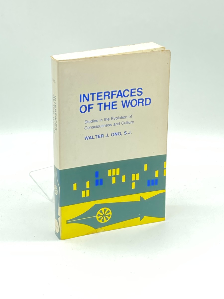 Interfaces of the Word Studies in the Evolution of Consciousness and Culture by Walter J. Ong