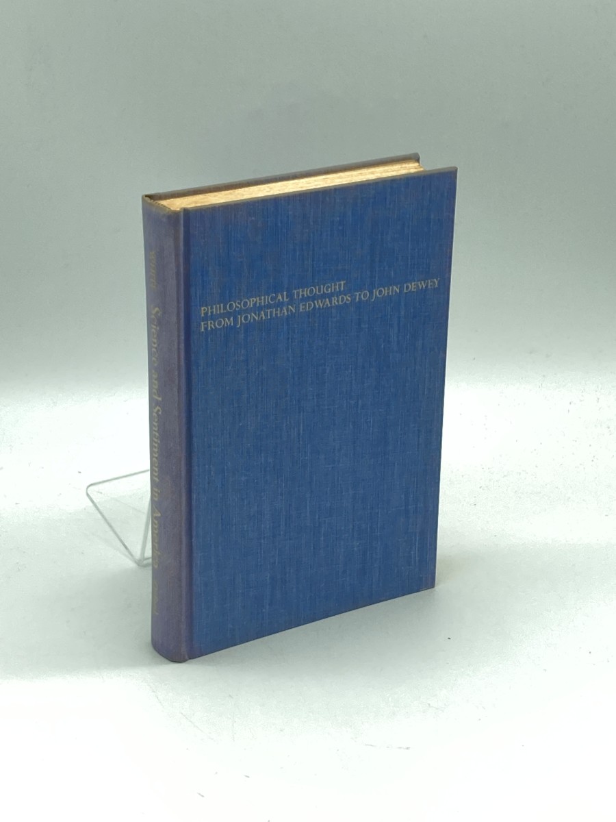 Science and Sentiment in America Philosophical Thought from Jonathan Edward to John Dewey