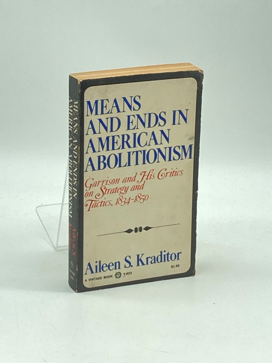 Means and Ends in American Abolitionism Garrison and His Critics on Strategy and Tactics, 1834-1850