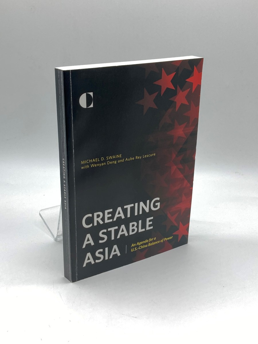 Creating a Stable Asia (Signed) An Agenda for a U. S. -China Balance of Power