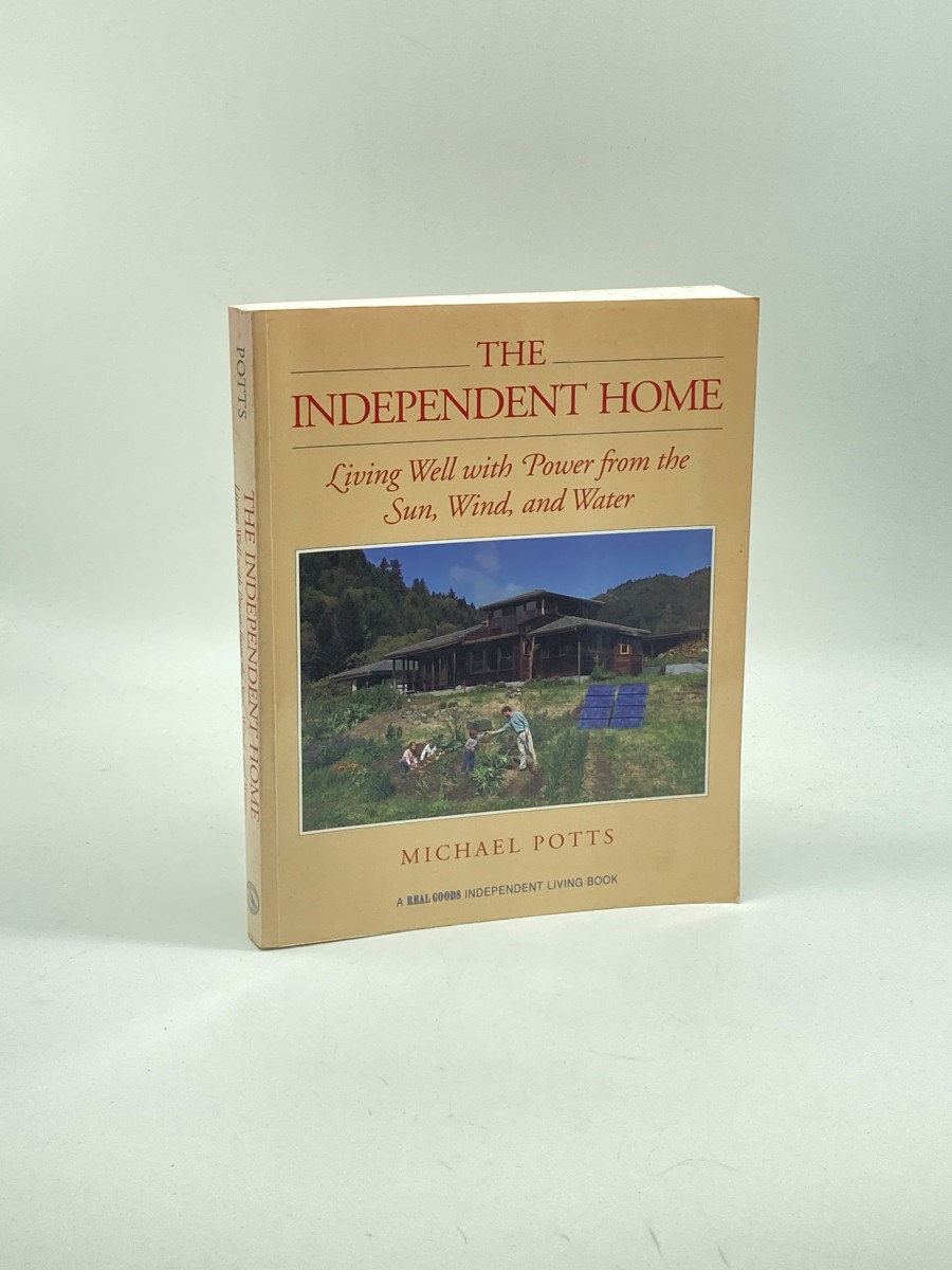 The Independent Home Living Well with Power from the Sun, Wind, and Water