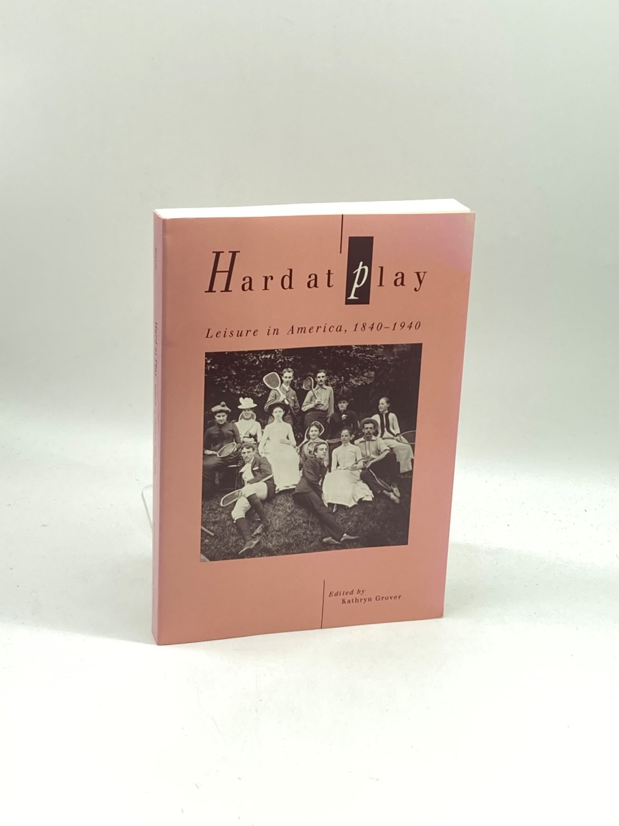 Hard At Play Leisure in America, 1840-1940