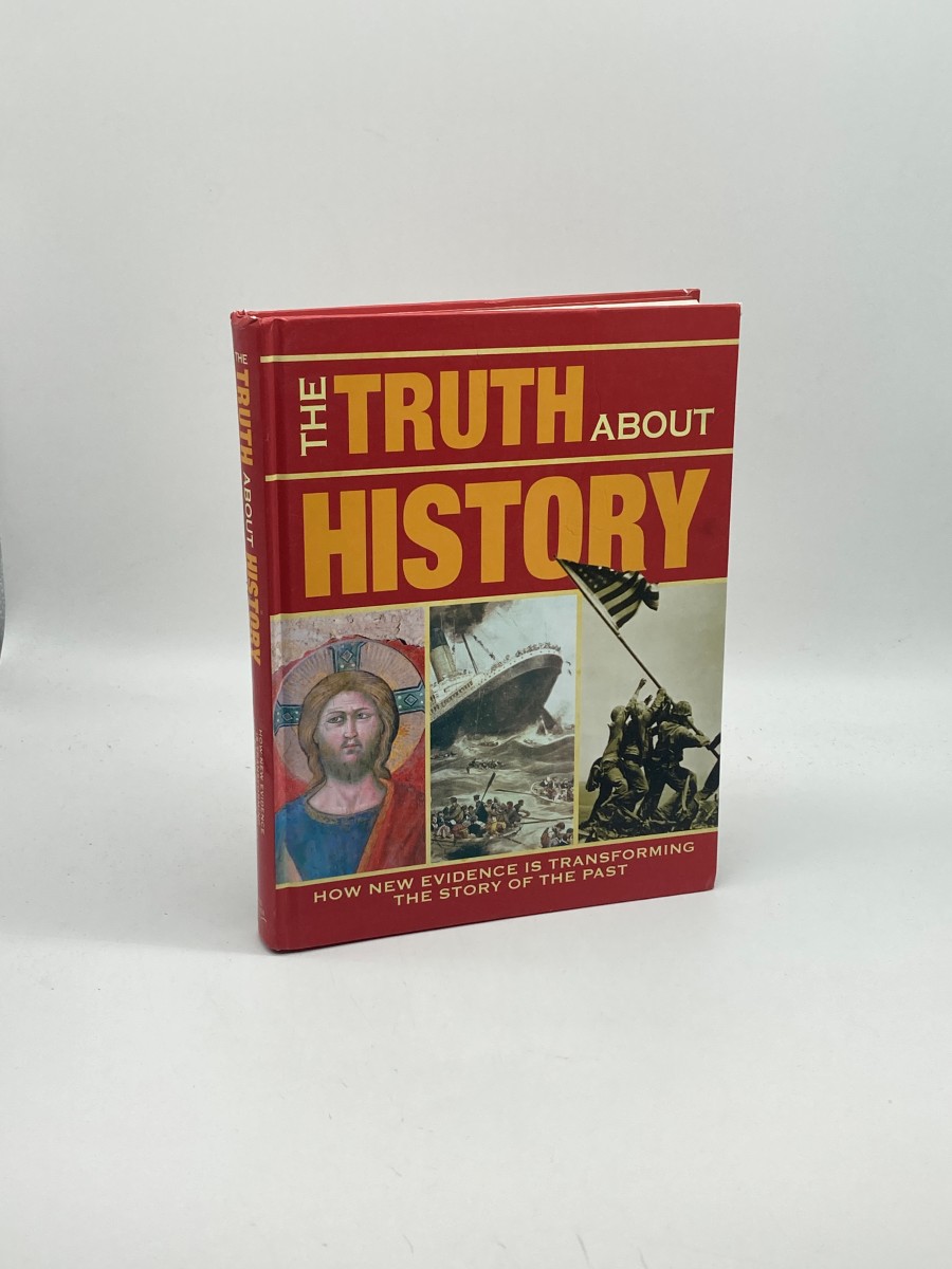 The Truth about History How New Evidence is Transforming the Story of the Past