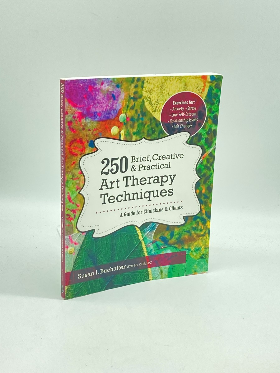 250 Brief, Creative & Practical Art Therapy Techniques A Guide for Clinicians and Clients