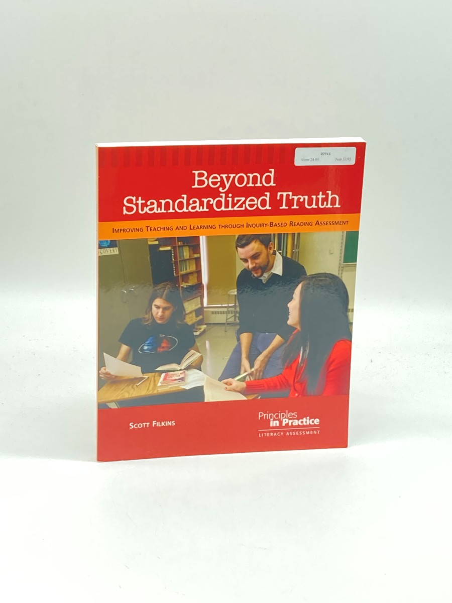 Beyond Standardized Truth Improving Teaching and Learning through Inquiry-Based Reading Assessment