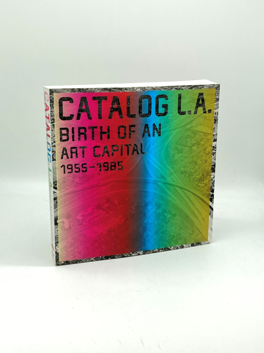 Catalog L. A. Birth of an Art Capital 1955 - 1985