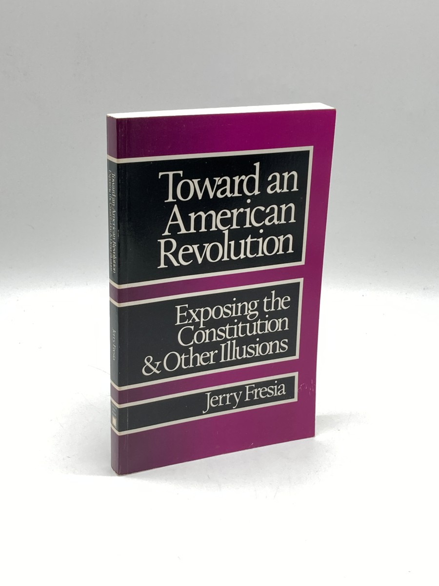 Toward an American Revolution; Exposing the Constitution and Other Illusions