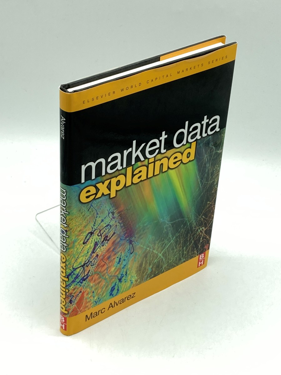 Market Data Explained (First Printing) A Practical Guide to Global Capital Markets Information