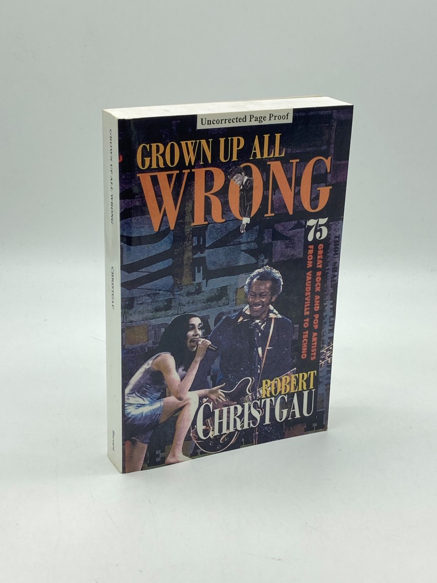 Grown Up all Wrong (Uncorrected Proof) 75 Great Rock and Pop Artists from Vaudeville to Techno