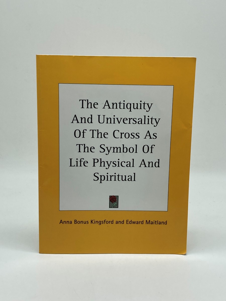 The Antiquity and Universality of the Cross As the Symbol of Life Physical and Spiritual