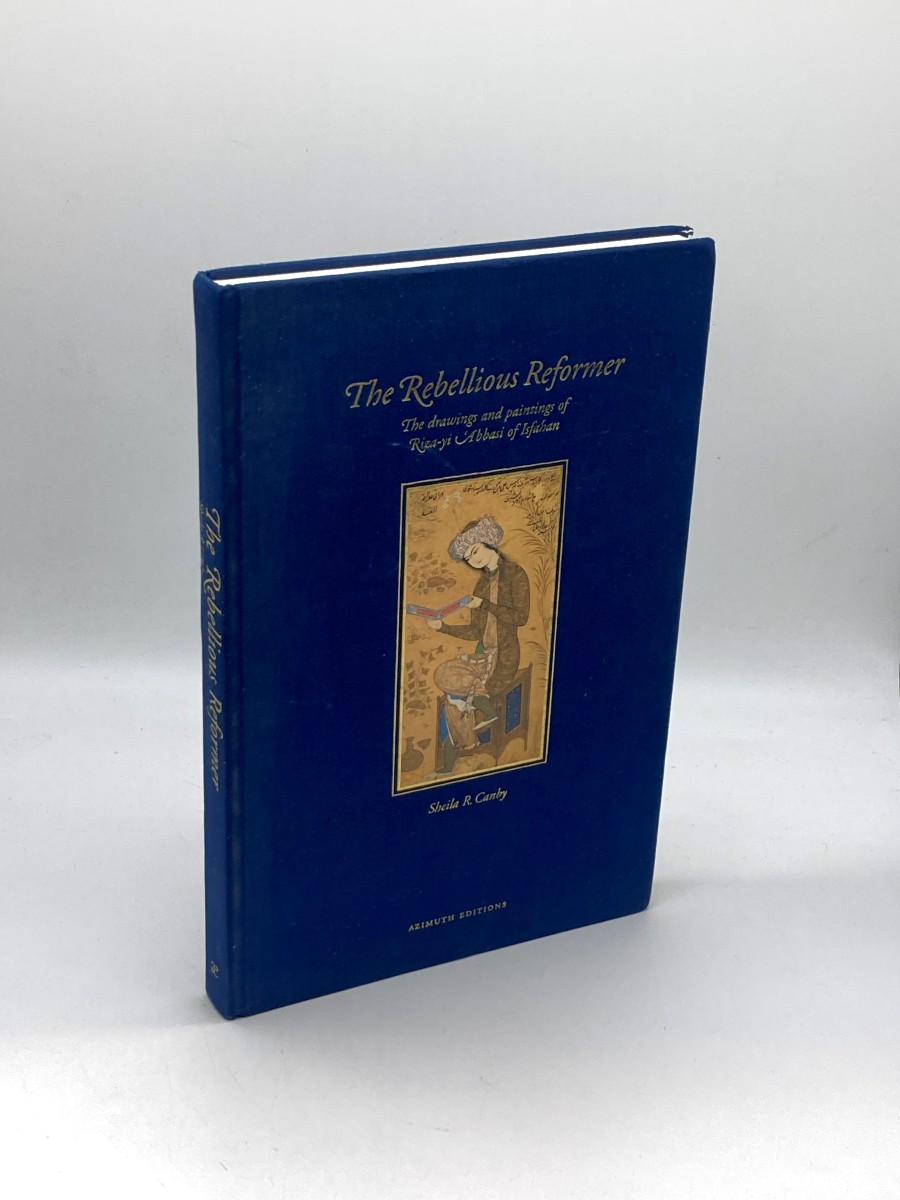 Rebellious Reformer The Drawings and Paintings of Riza-Yi 'Abbasi of Isfahan