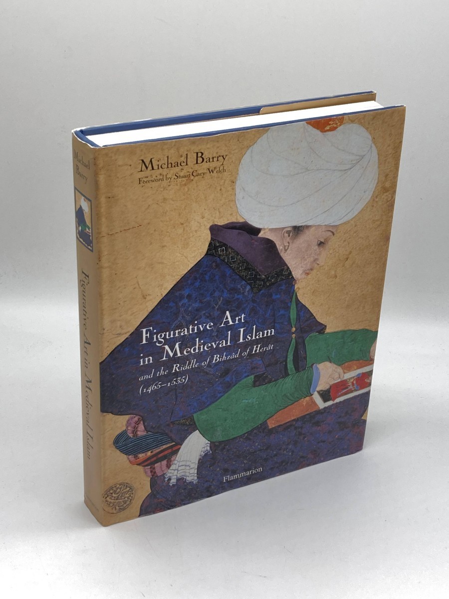 Figurative Art in Medieval Islam And the Riddle of Bihzad of Herat 1465-1535