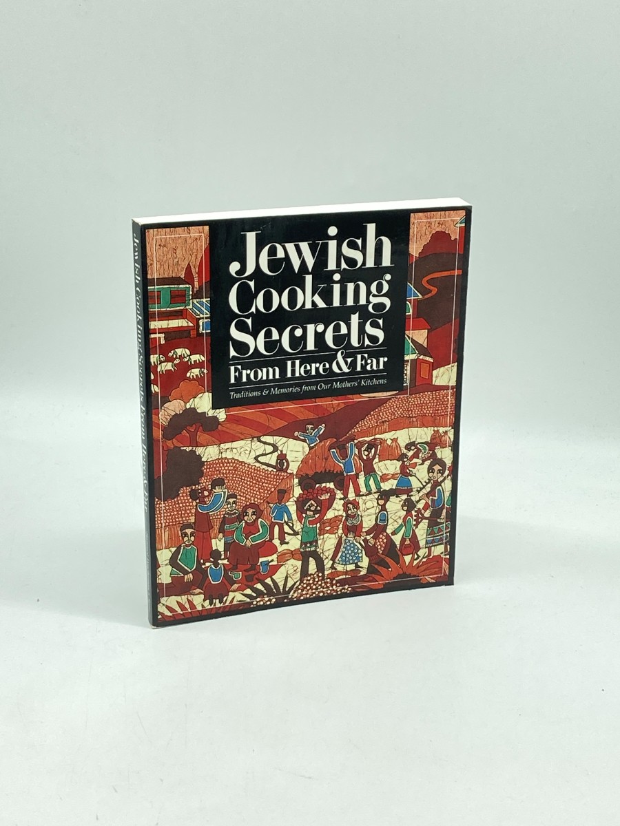 Jewish Cooking Secrets from Here & Far Traditions and Memories from Our Mothers' Kitchens