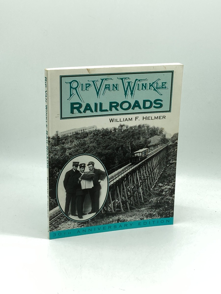 Rip Van Winkle Railroads (30th Anniversary Edition) Canajoharie & Catskill R. R., Catskill Mountain Ry., Otis Elevating Ry., Catskill & Tannersville Ry