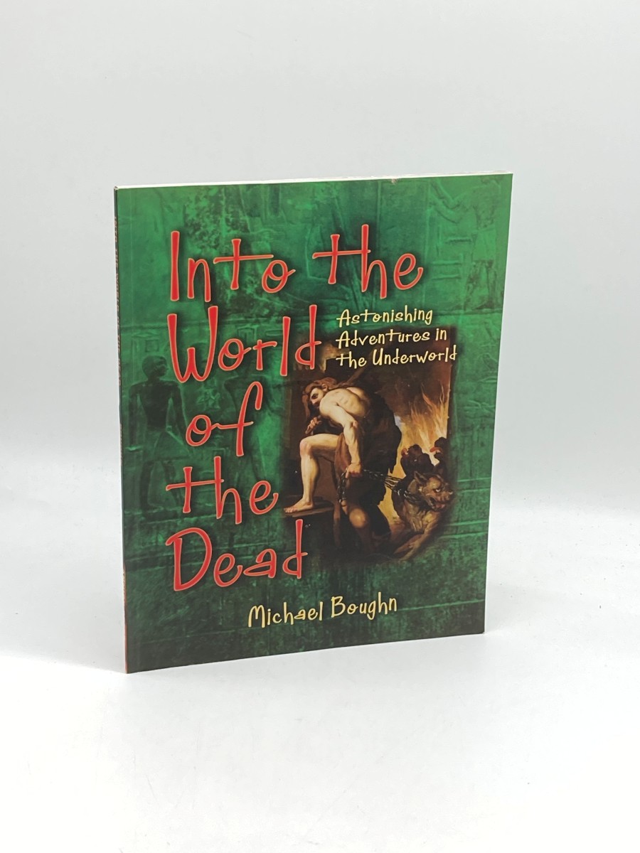 Into the World of the Dead Astonishing Adventures in the Underworld