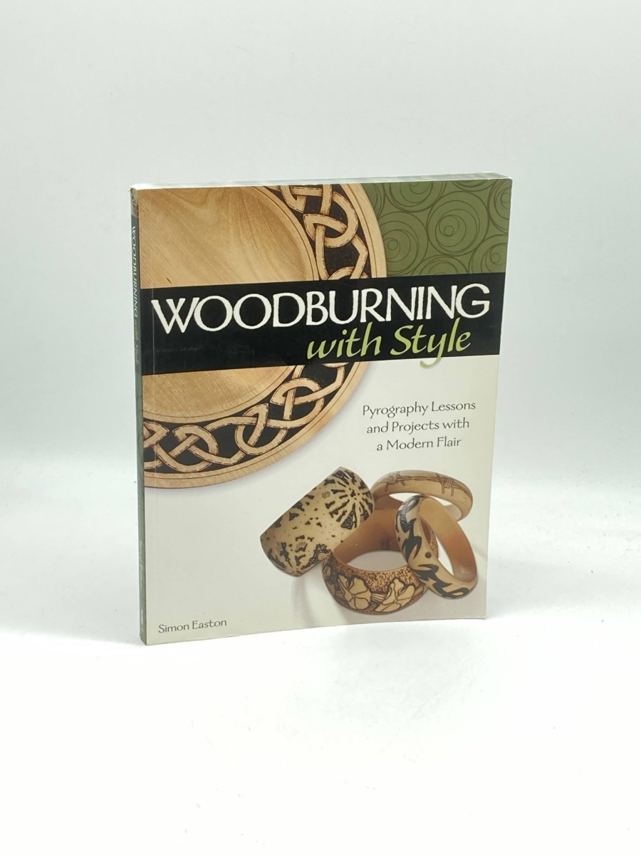 Woodburning with Style Pyrography Lessons and Projects with a Modern Flair Hands-On Instructional Guide with 9 Step-By-Step Skill-Building Projects from Artist Simon Easton