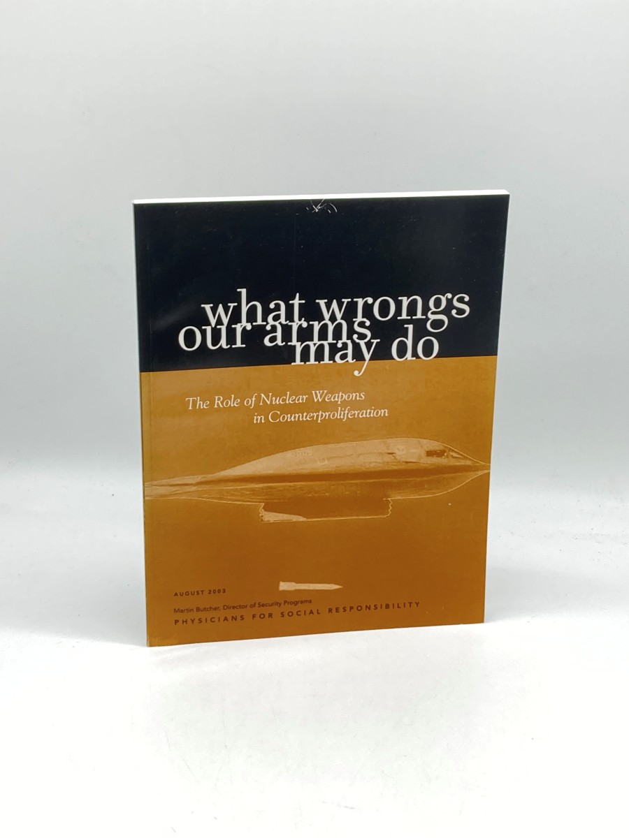 What Wrongs Our Arms May Do The Role of Nuclear Weapons in Counterproliferation