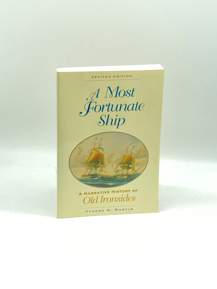 A Most Fortunate Ship A Narrative History of Old Ironsides, Revised Edition