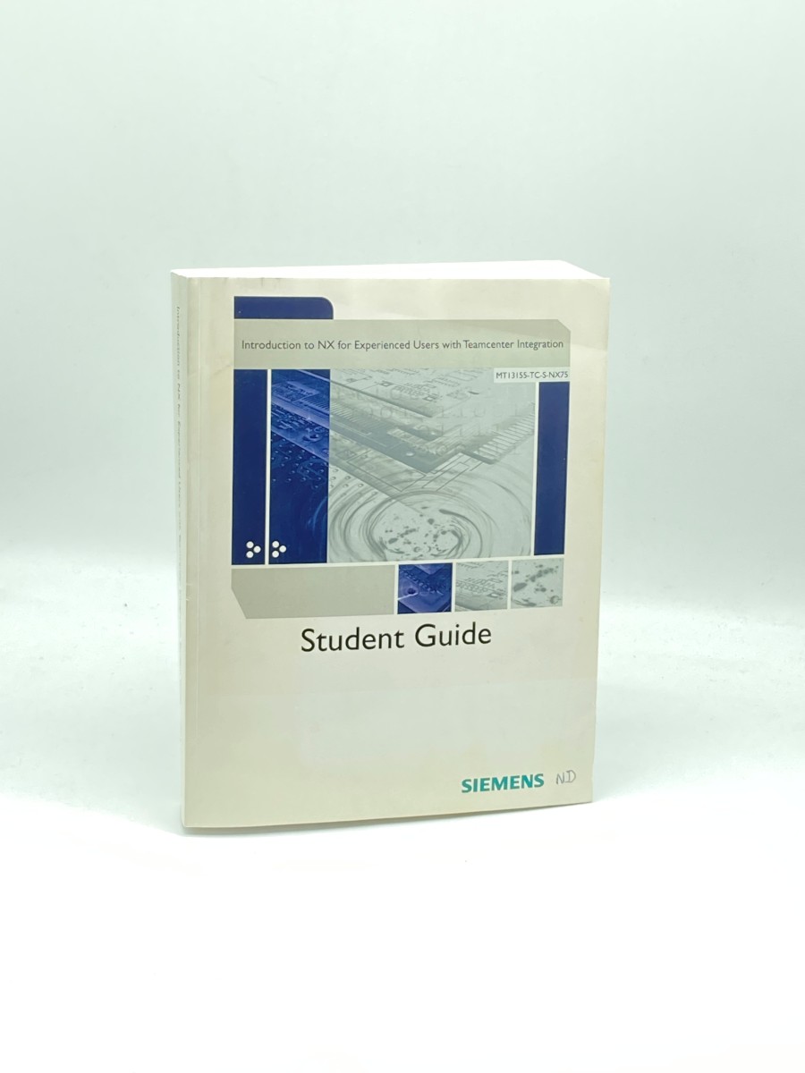 Introduction to NX for Experienced Users with Teamcenter Integration; Student Guide