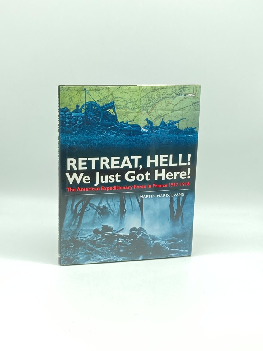 Image for Retreat, Hell! We Just Got Here! ; The American Expeditionary Force in France 1917-1918 Retreat, Hell! We Just Got Here! ; The American Expeditionary Force in France 1917-1918