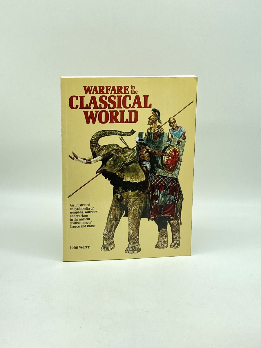 Warfare in the Classical World An Illustrated Encyclopedia of Weapons, Warriors, and Warfare in the Ancient Civilizations of Greece and Rome