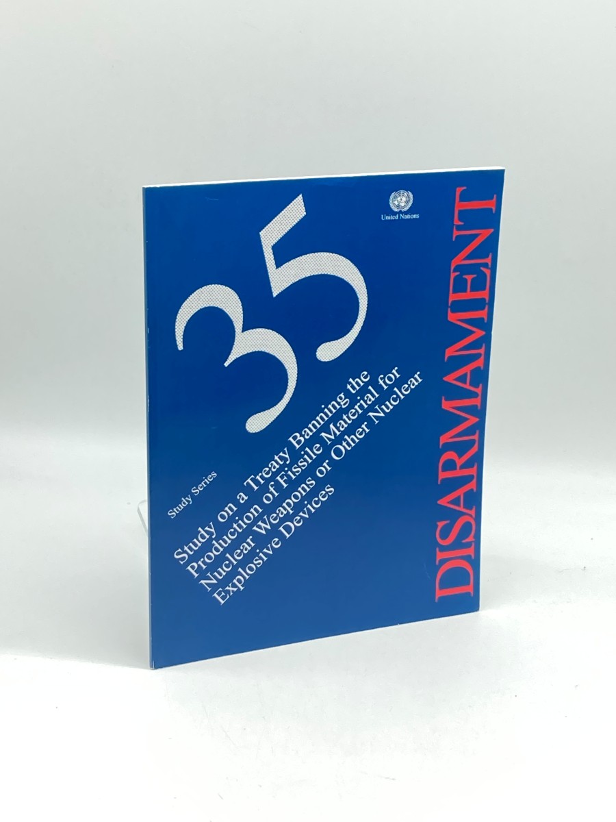 Study on a Treaty Banning the Production of Fissile Material for Nuclear Weapons or Other Nuclear Explosive Devices Disarmament Study Series No. 35