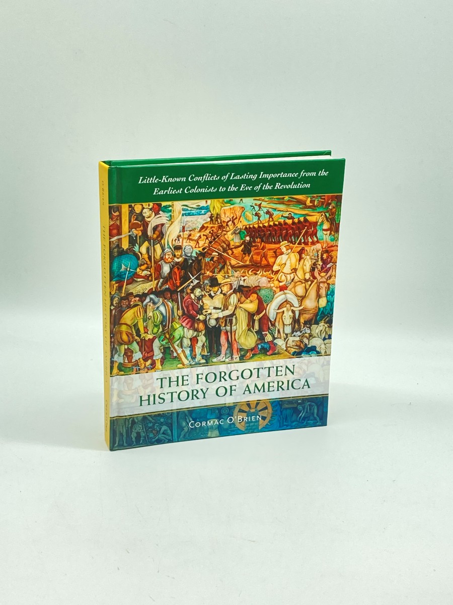 The Forgotten History of America Little-Known Conflicts of Lasting Importance from the Earliest Colonists to the Eve of the Revolution