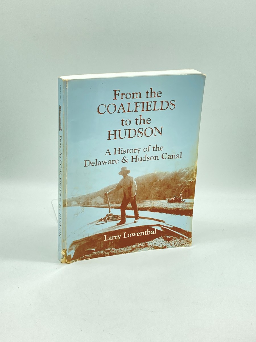 From the Coalfields to the Hudson A History of the Delaware & Hudson Canal