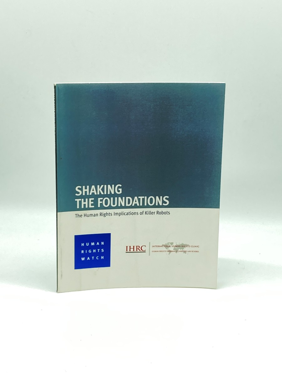 Image for Shaking the Foundations; The Human Rights Implications of Killer Robots Shaking the Foundations; The Human Rights Implications of Killer Robots