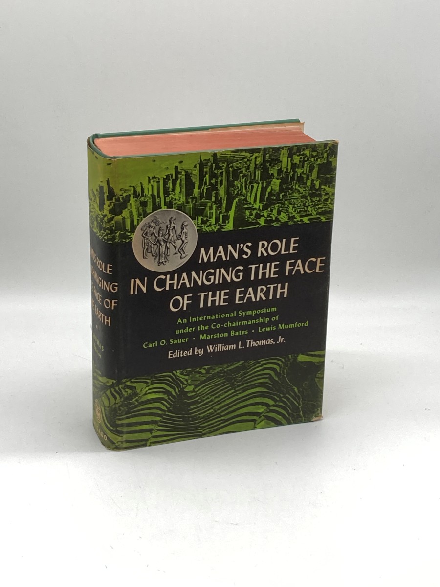 Man's Role in Changing the Face of the Eart; An International Symposium under to Co-Chairmanship of Carl O. Sauer; Marston Bates; Lewis Mumford