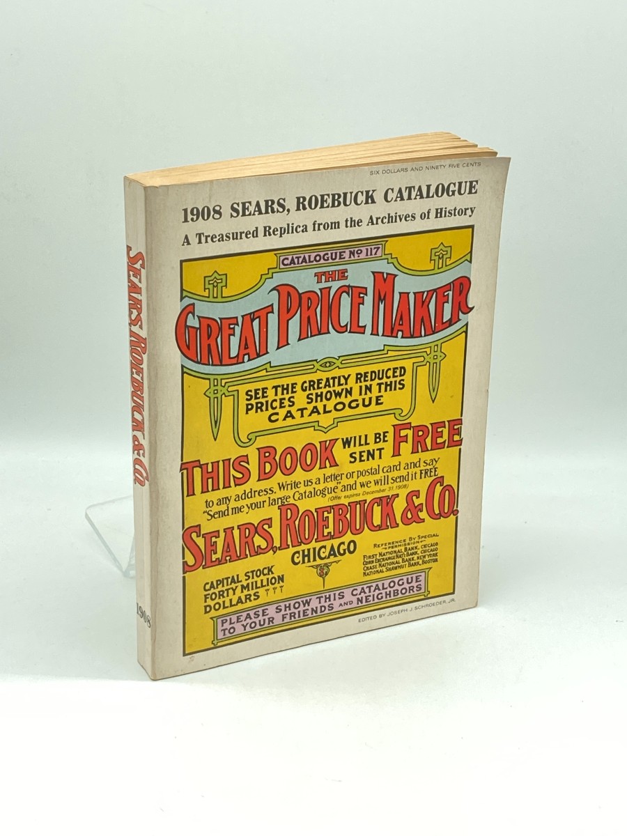 Sears, Roebuck & Co. 1908 Catalogue No. 117- the Great Price Maker- a Treasued Replica from the Archives of History