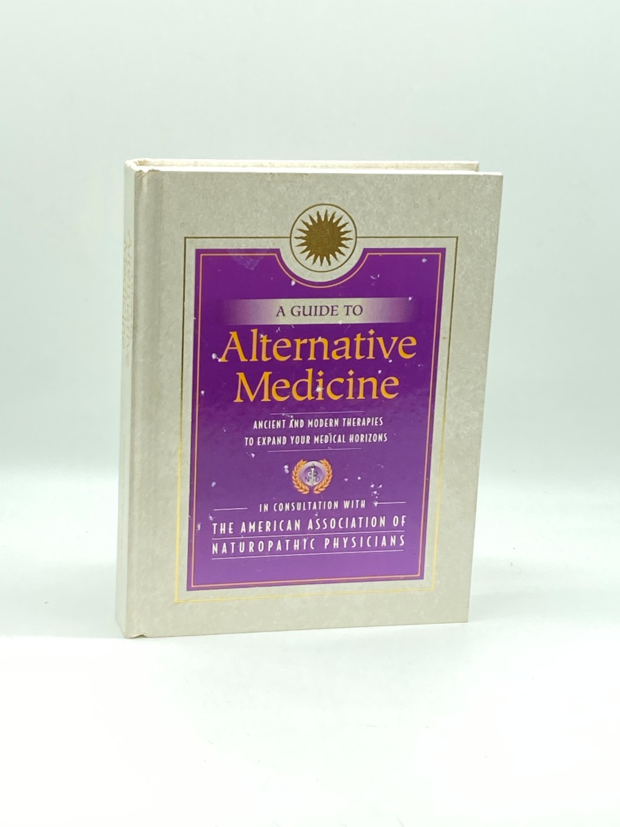 A Guide to Alternative Medicine; Ancient and Modern Therapies to Expand Your Medical Horizons
