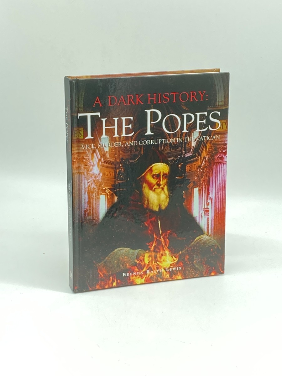 A Dark History The Popes: Vice, Murder, and Corruption in the Vatican