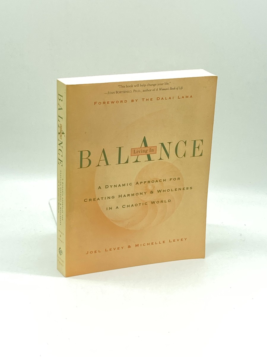 Living in Balance A Dynamic Approach for Creating Harmony & Wholeness in a Chaotic World