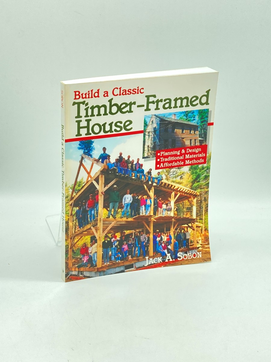Build a Classic Timber-Framed House Planning & Design/Traditional Materials/Affordable Methods