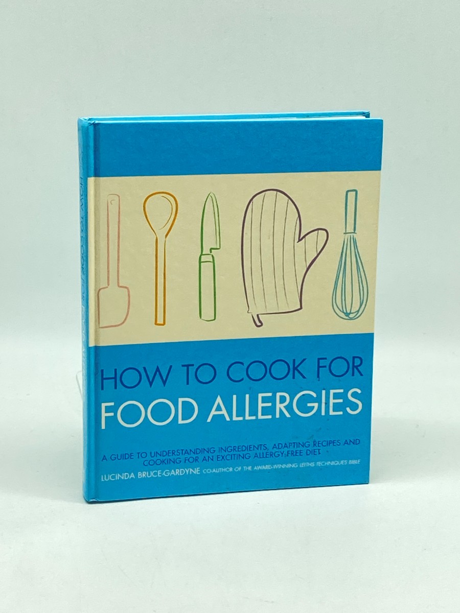How to Cook for Food Allergies A Guide to Understanding Ingredients, Adapting Recipes and Cooking for an Exciting Allergy-Free Diet by Bruce-Gardyne, Lucinda Hardcover